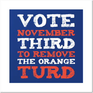 Vote November Third to Remove the Orange Turd Posters and Art